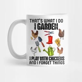 Thats What I Do I Garden I Play With Chickens Forget Things Mug